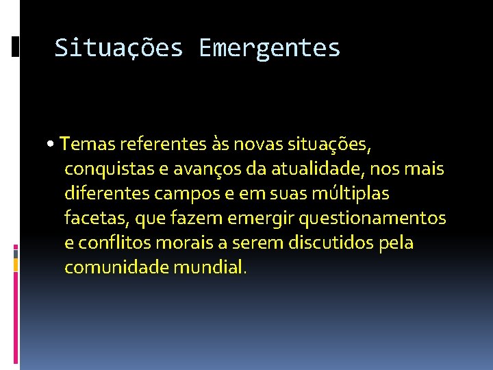 Situações Emergentes • Temas referentes às novas situações, conquistas e avanços da atualidade, nos