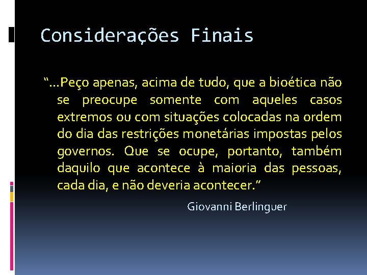 Considerações Finais “. . . Peço apenas, acima de tudo, que a bioética não