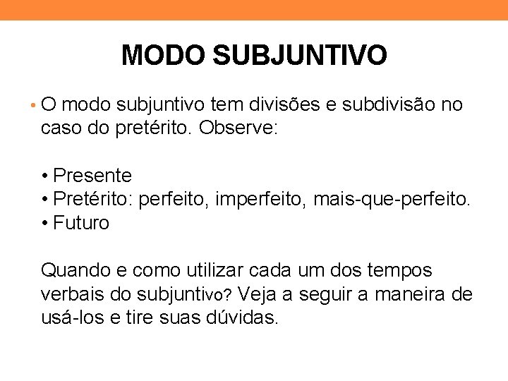 MODO SUBJUNTIVO • O modo subjuntivo tem divisões e subdivisão no caso do pretérito.