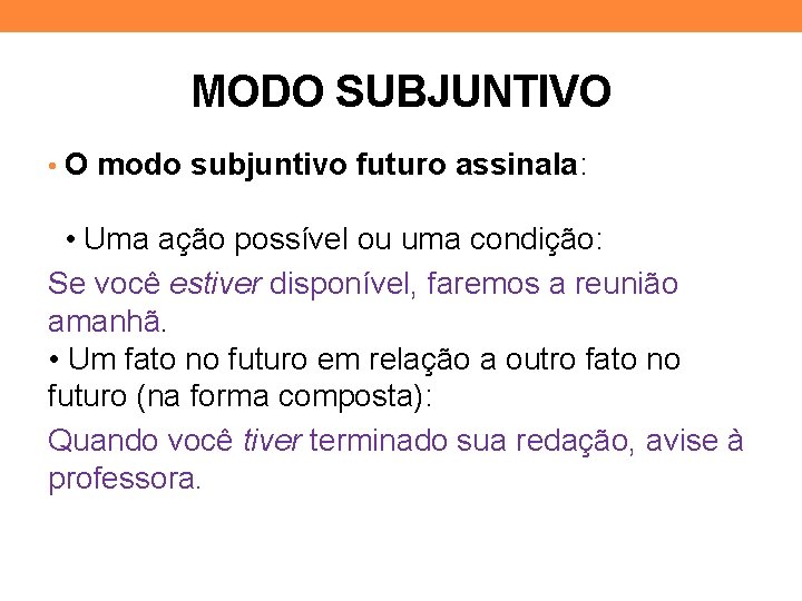 MODO SUBJUNTIVO • O modo subjuntivo futuro assinala: • Uma ação possível ou uma