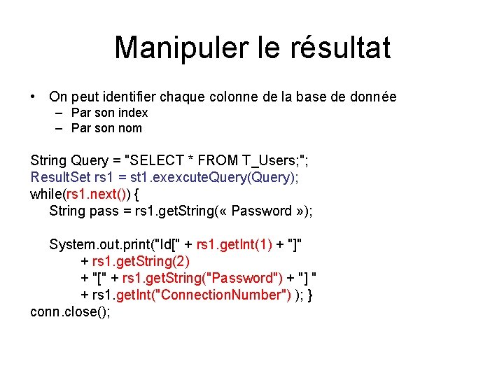 Manipuler le résultat • On peut identifier chaque colonne de la base de donnée