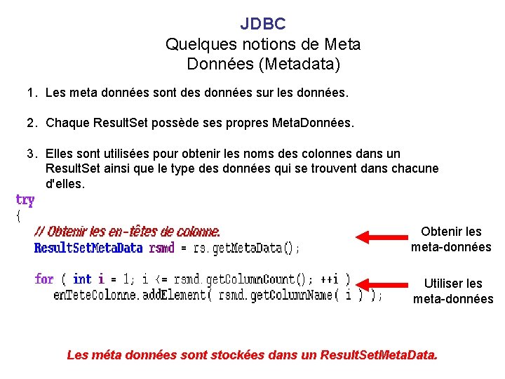 JDBC Quelques notions de Meta Données (Metadata) 1. Les meta données sont des données