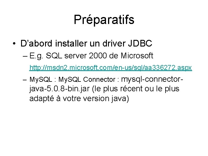 Préparatifs • D’abord installer un driver JDBC – E. g. SQL server 2000 de
