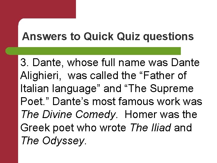 Answers to Quick Quiz questions 3. Dante, whose full name was Dante Alighieri, was