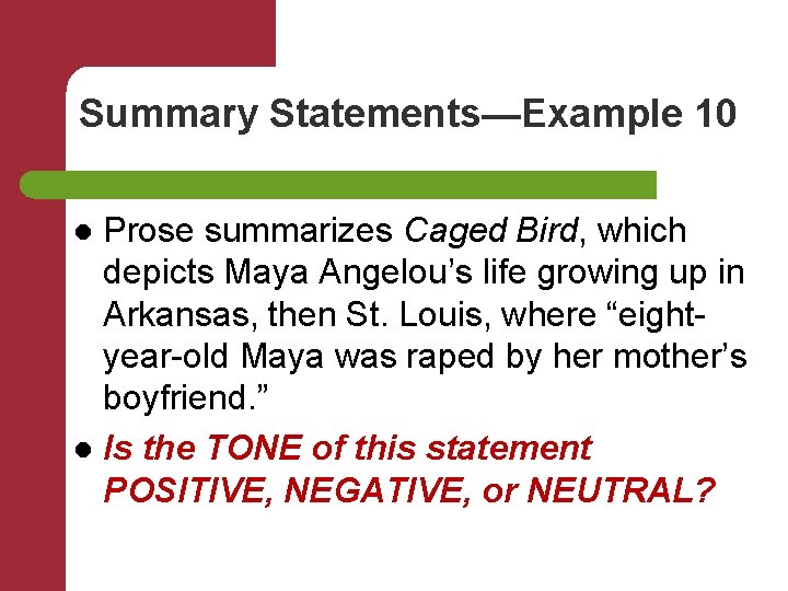 Summary Statements—Example 10 Prose summarizes Caged Bird, which depicts Maya Angelou’s life growing up