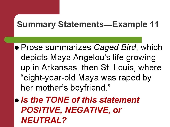 Summary Statements—Example 11 l Prose summarizes Caged Bird, which depicts Maya Angelou’s life growing