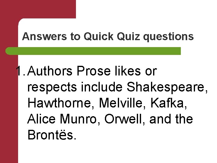 Answers to Quick Quiz questions 1. Authors Prose likes or respects include Shakespeare, Hawthorne,