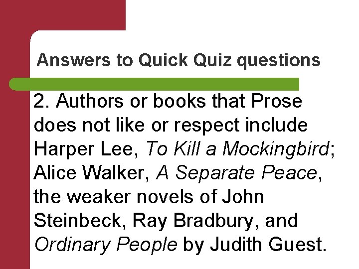 Answers to Quick Quiz questions 2. Authors or books that Prose does not like