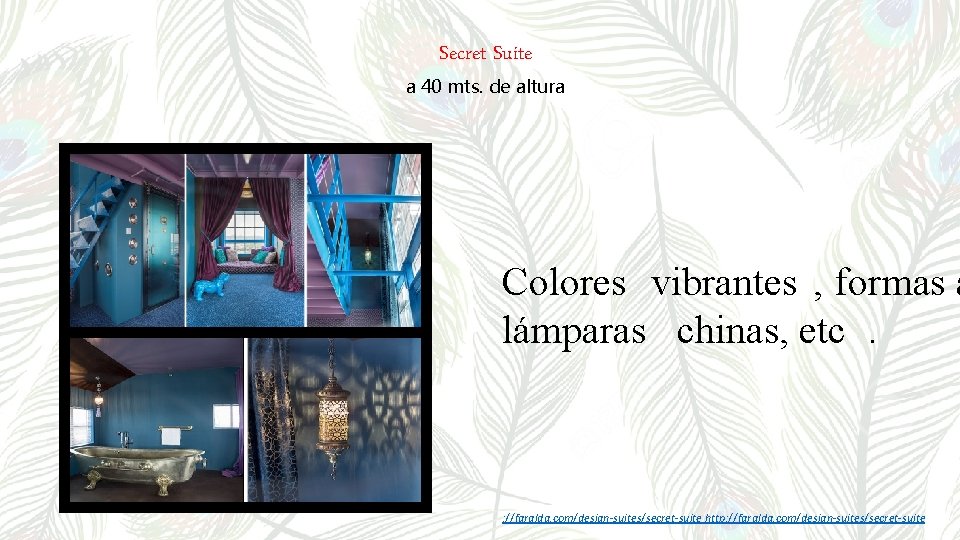 Secret Suite a 40 mts. de altura Colores vibrantes , formas a lámparas chinas,