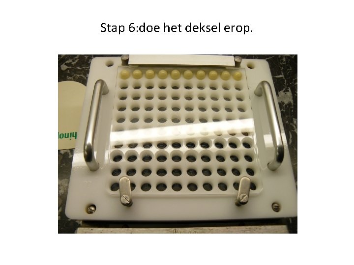 Stap 6: doe het deksel erop. 