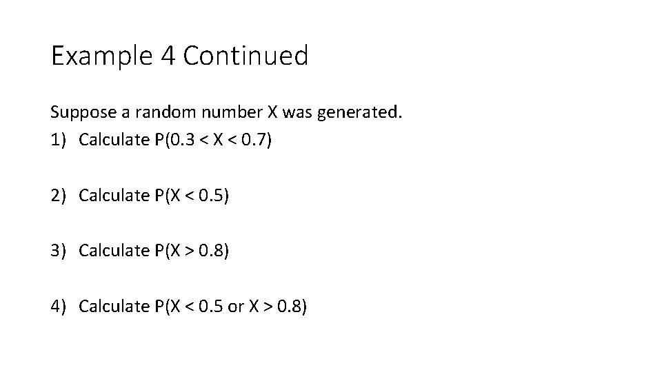 Example 4 Continued Suppose a random number X was generated. 1) Calculate P(0. 3