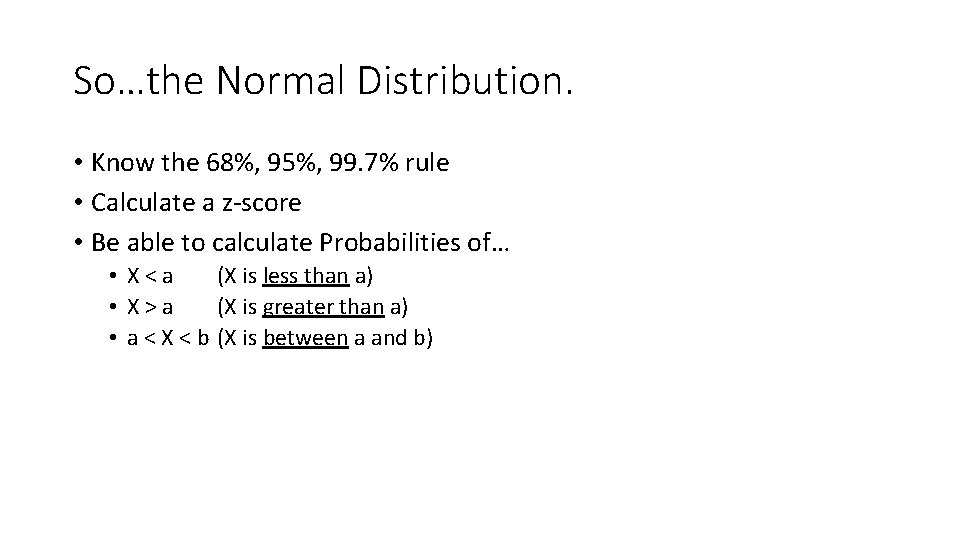 So…the Normal Distribution. • Know the 68%, 95%, 99. 7% rule • Calculate a