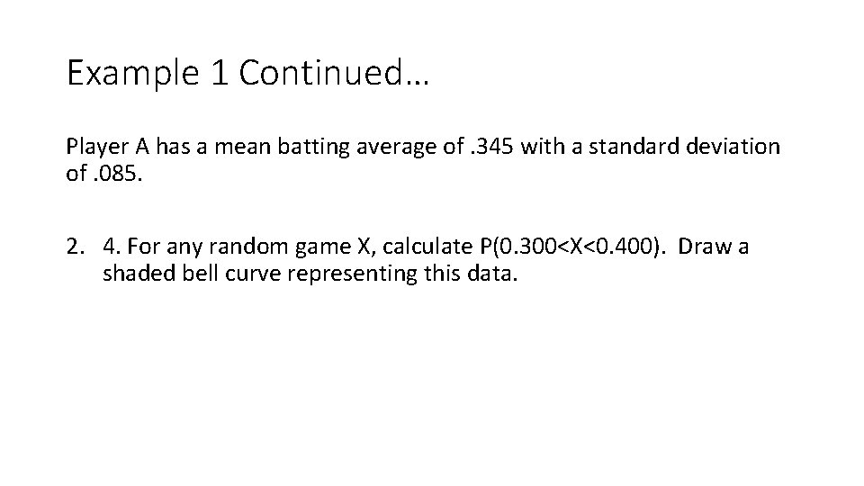 Example 1 Continued… Player A has a mean batting average of. 345 with a