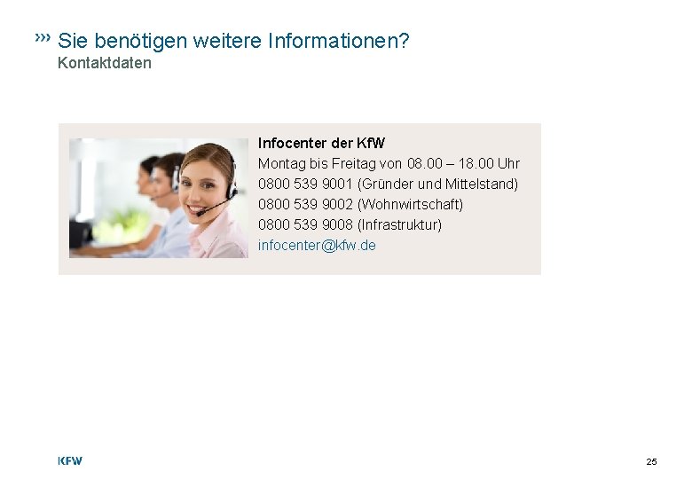 Sie benötigen weitere Informationen? Kontaktdaten Infocenter der Kf. W Montag bis Freitag von 08.