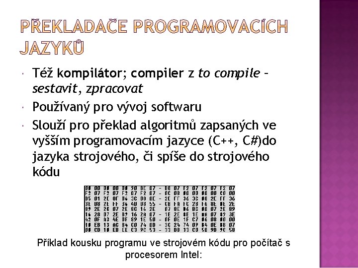  Též kompilátor; compiler z to compile – sestavit, zpracovat Používaný pro vývoj softwaru