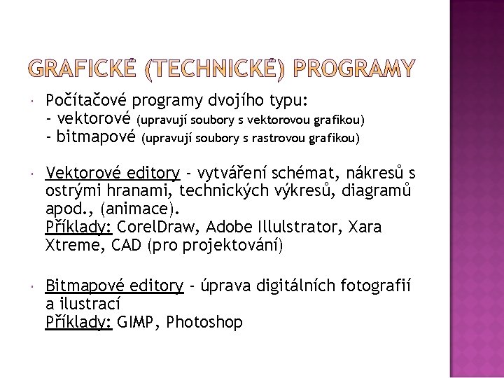  Počítačové programy dvojího typu: - vektorové (upravují soubory s vektorovou grafikou) - bitmapové