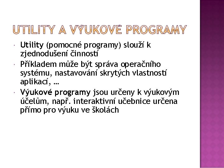  Utility (pomocné programy) slouží k zjednodušení činností Příkladem může být správa operačního systému,