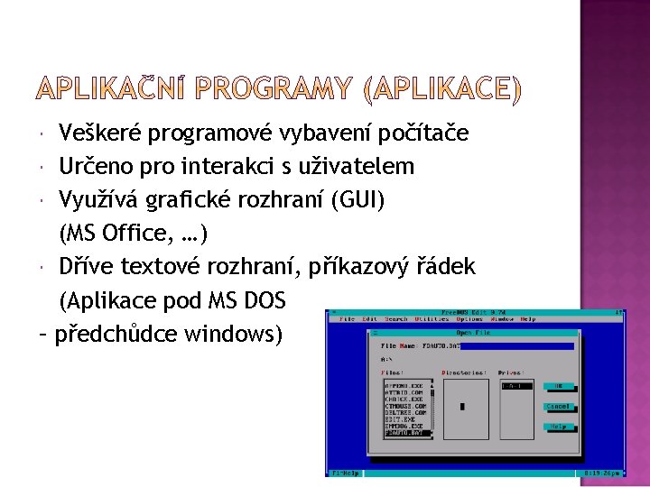 Veškeré programové vybavení počítače Určeno pro interakci s uživatelem Využívá grafické rozhraní (GUI) (MS