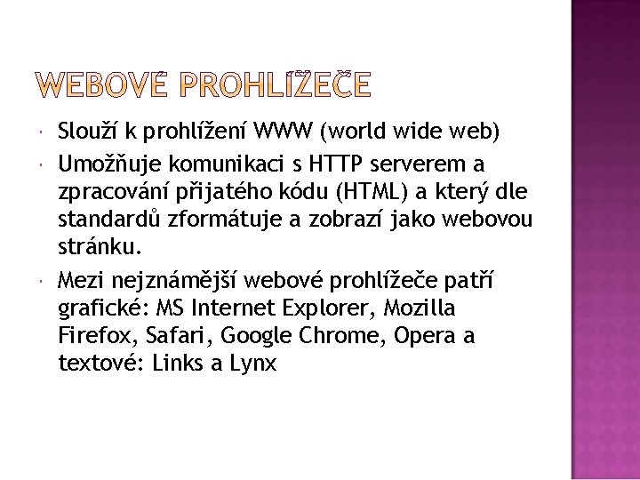  Slouží k prohlížení WWW (world wide web) Umožňuje komunikaci s HTTP serverem a