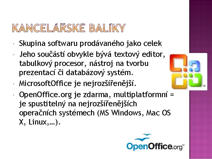  Skupina softwaru prodávaného jako celek Jeho součástí obvykle bývá textový editor, tabulkový procesor,