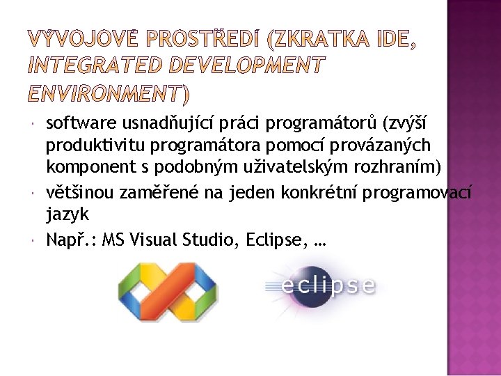  software usnadňující práci programátorů (zvýší produktivitu programátora pomocí provázaných komponent s podobným uživatelským
