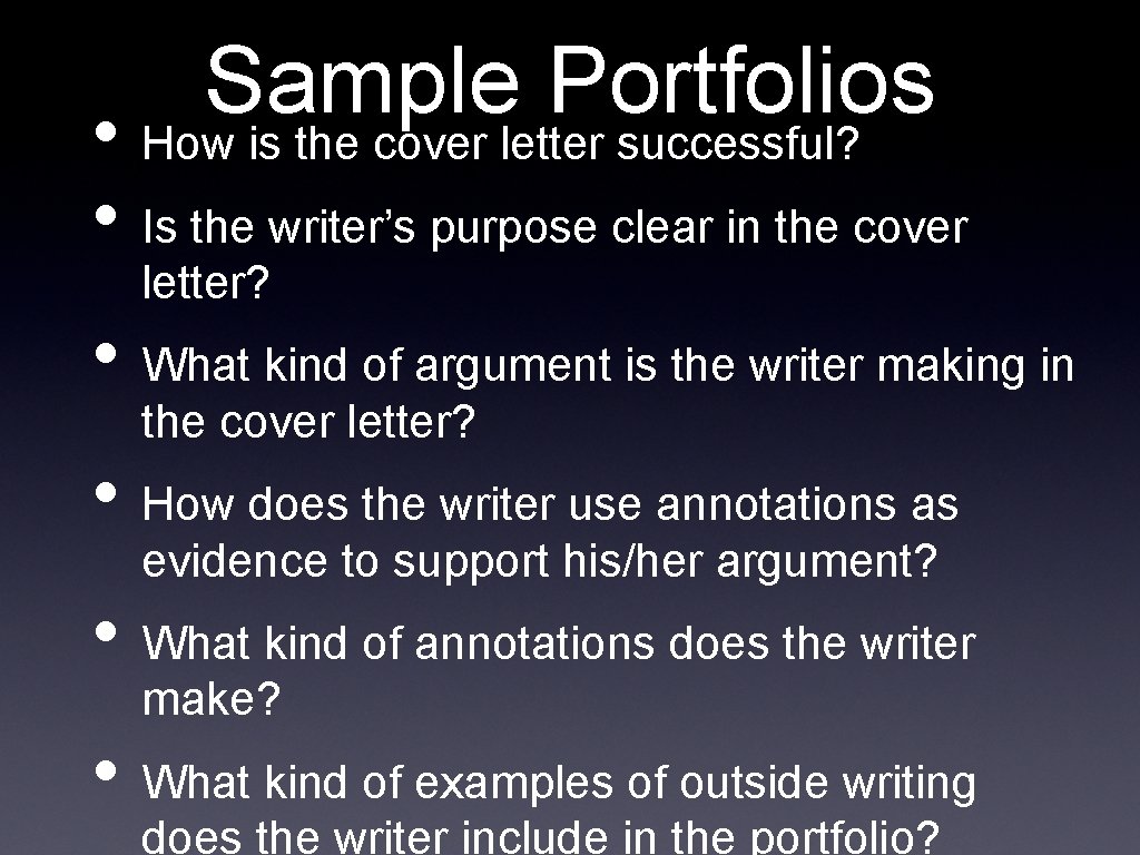 Sample Portfolios • How is the cover letter successful? • Is the writer’s purpose