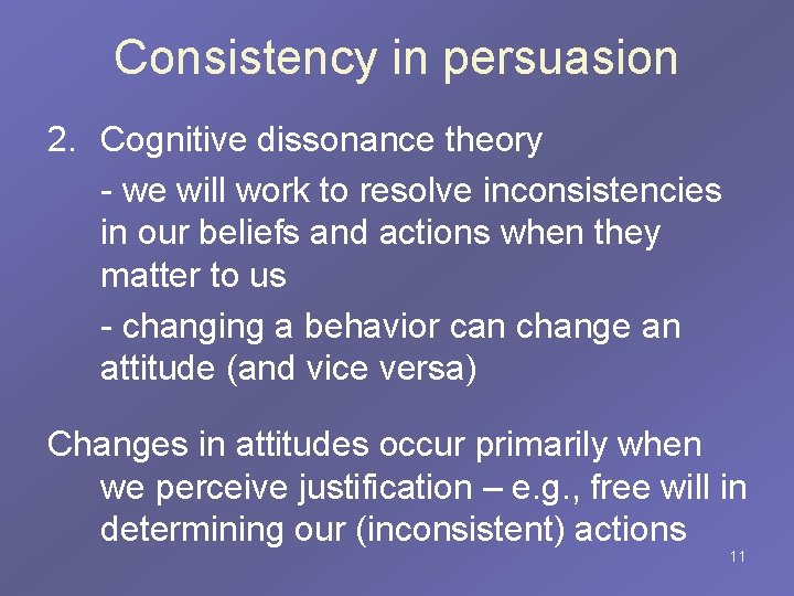 Consistency in persuasion 2. Cognitive dissonance theory - we will work to resolve inconsistencies