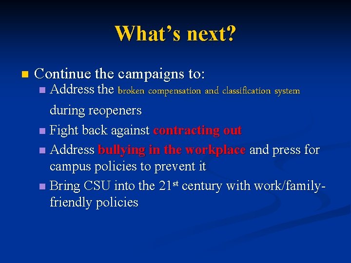 What’s next? n Continue the campaigns to: n Address the broken compensation and classification