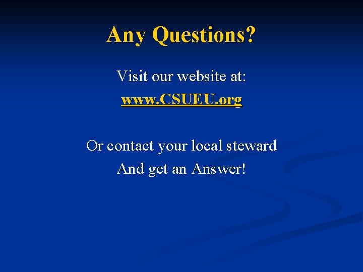 Any Questions? Visit our website at: www. CSUEU. org Or contact your local steward