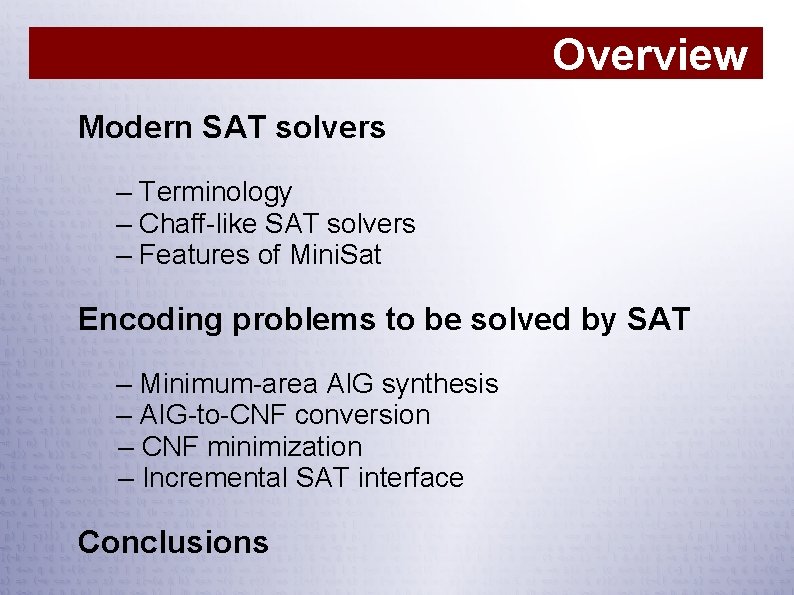 Overview Modern SAT solvers – Terminology – Chaff-like SAT solvers – Features of Mini.