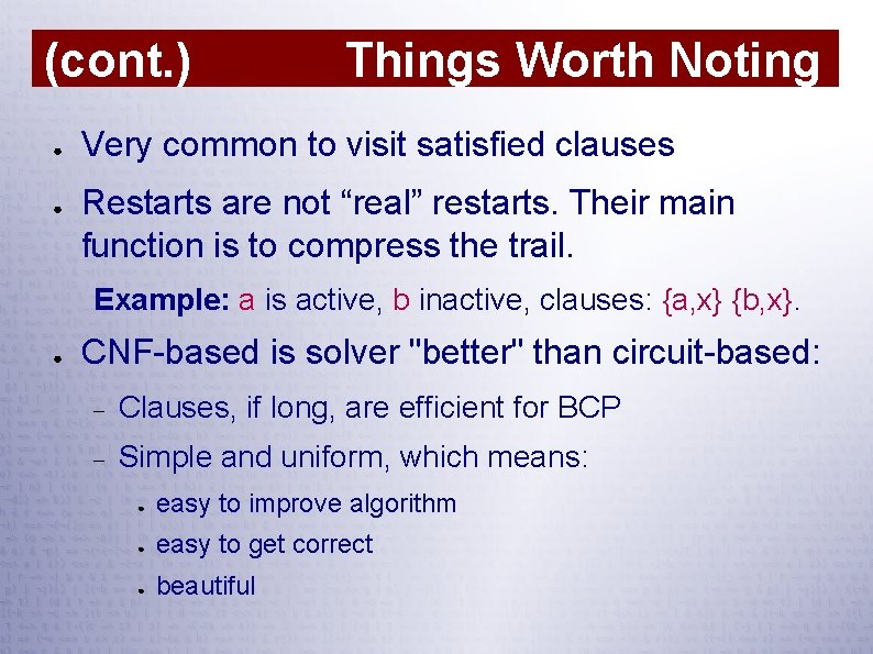 (cont. ) ● ● Things Worth Noting Very common to visit satisfied clauses Restarts