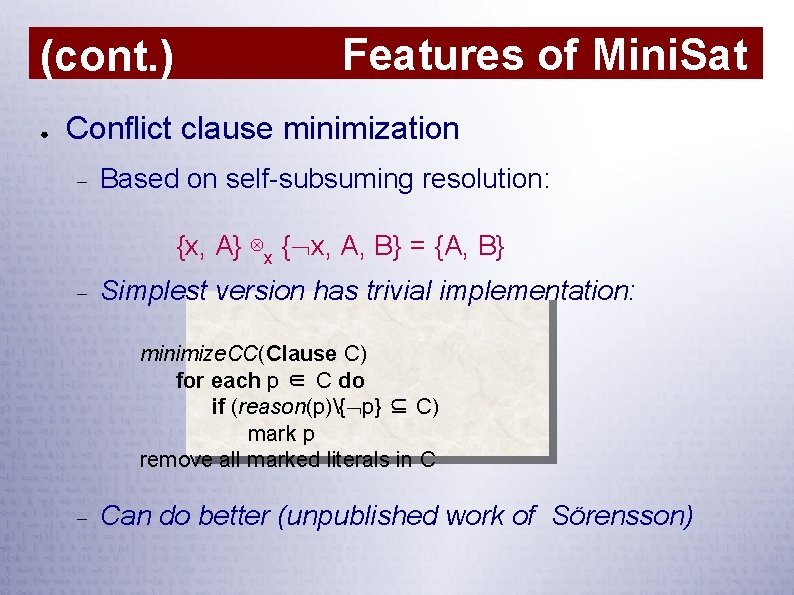 (cont. ) ● Features of Mini. Sat Conflict clause minimization Based on self-subsuming resolution: