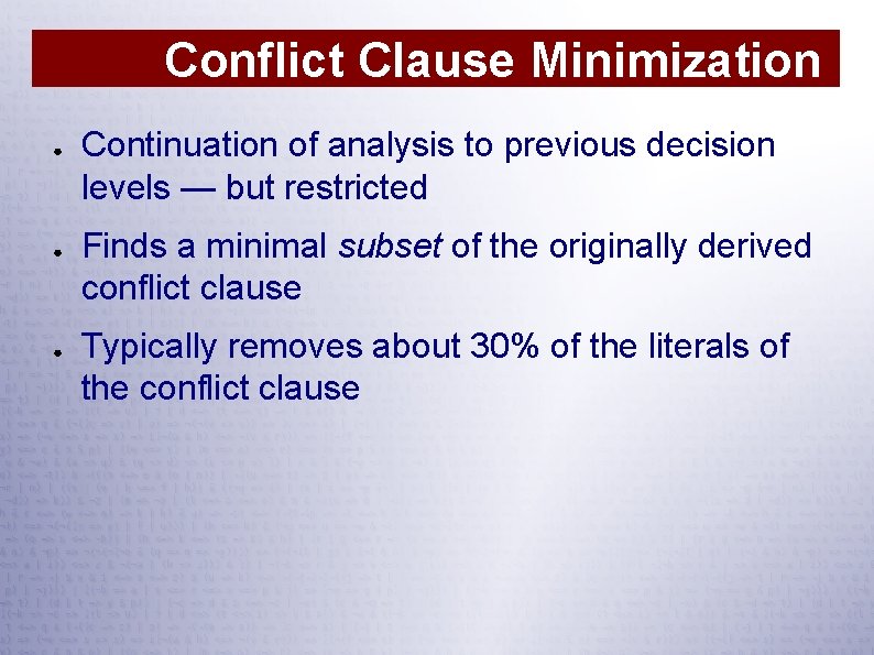 Conflict Clause Minimization ● ● ● Continuation of analysis to previous decision levels —