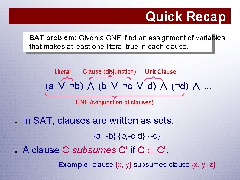 Quick Recap SAT problem: Given a CNF, find an assignment of variables that makes