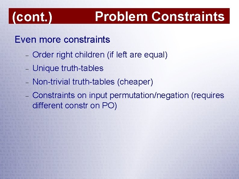 (cont. ) Problem Constraints Even more constraints Order right children (if left are equal)