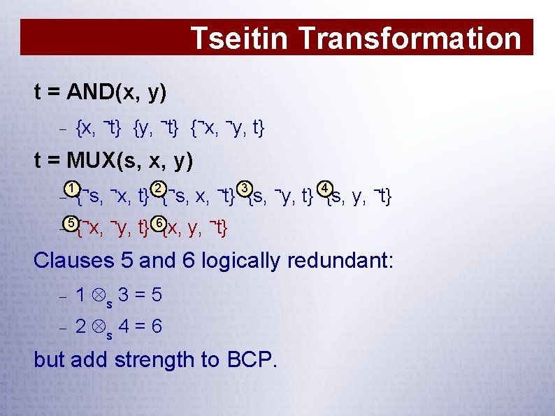 Tseitin Transformation t = AND(x, y) {x, ¬t} {y, ¬t} {¬x, ¬y, t} t