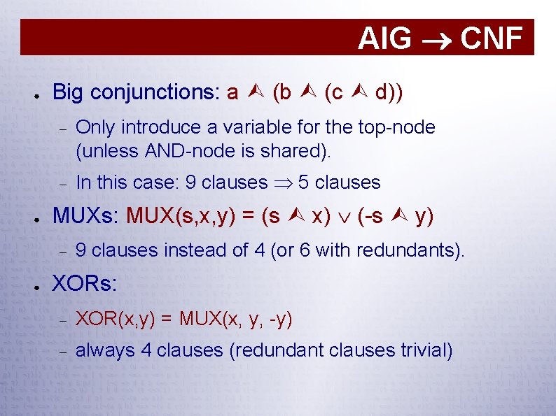 AIG CNF ● ● Big conjunctions: a (b (c d)) Only introduce a variable