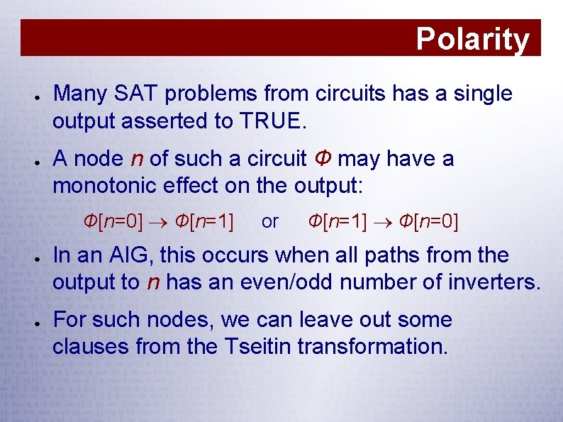 Polarity ● ● Many SAT problems from circuits has a single output asserted to