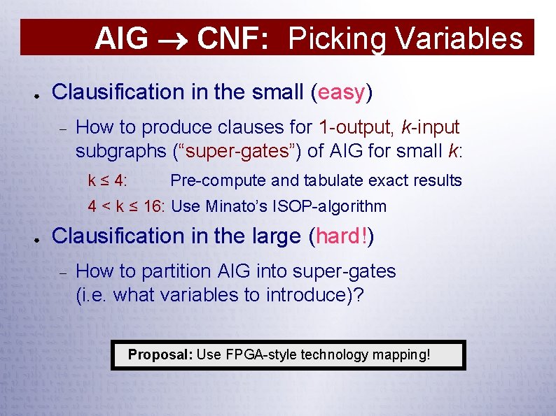 AIG CNF: Picking Variables ● Clausification in the small (easy) How to produce clauses