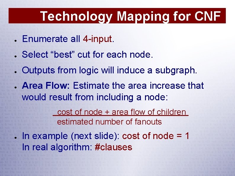 Technology Mapping for CNF ● Enumerate all 4 -input. ● Select “best” cut for