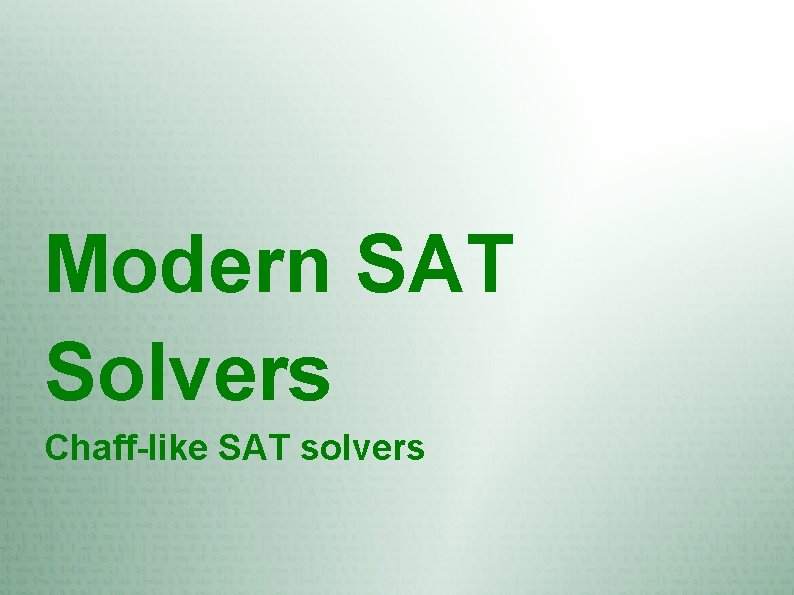 Modern SAT Solvers Chaff-like SAT solvers 