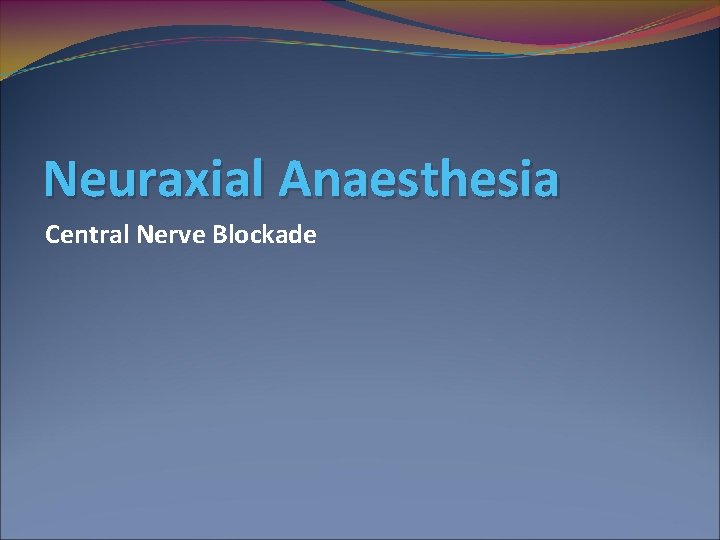 Neuraxial Anaesthesia Central Nerve Blockade 