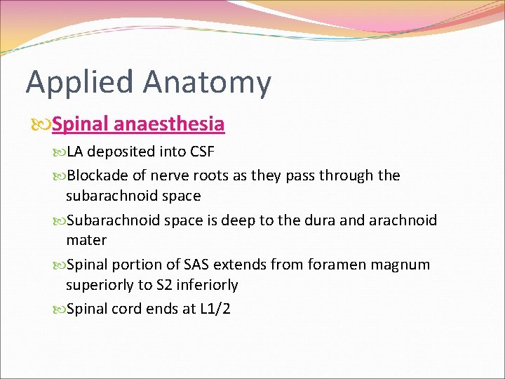 Applied Anatomy Spinal anaesthesia LA deposited into CSF Blockade of nerve roots as they