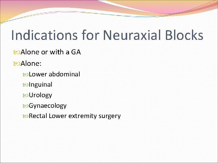 Indications for Neuraxial Blocks Alone or with a GA Alone: Lower abdominal Inguinal Urology