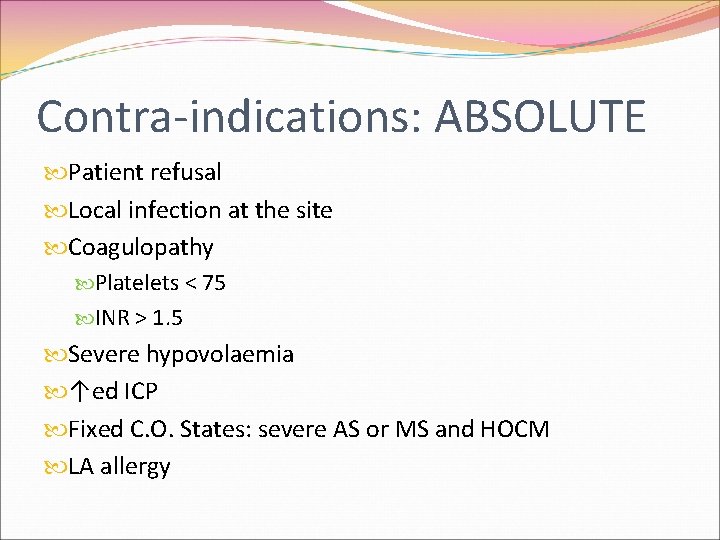 Contra-indications: ABSOLUTE Patient refusal Local infection at the site Coagulopathy Platelets < 75 INR