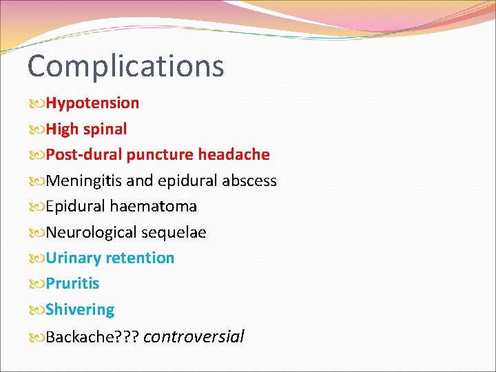 Complications Hypotension High spinal Post-dural puncture headache Meningitis and epidural abscess Epidural haematoma Neurological