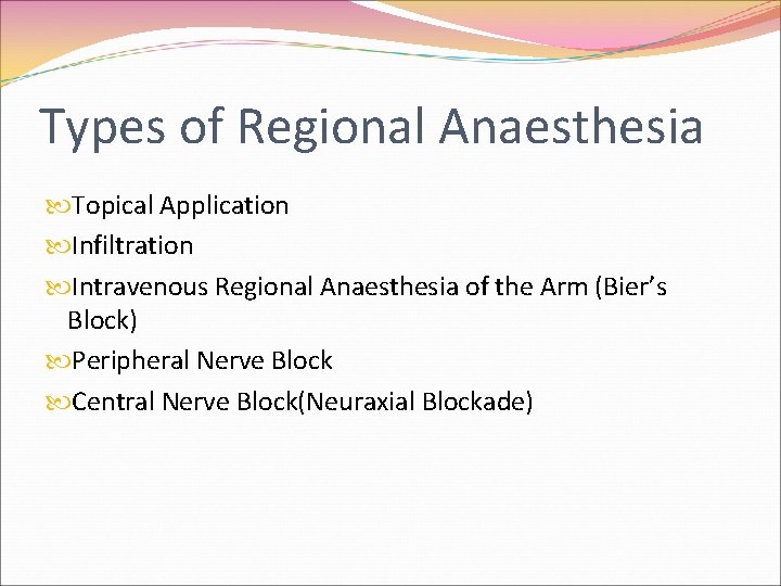 Types of Regional Anaesthesia Topical Application Infiltration Intravenous Regional Anaesthesia of the Arm (Bier’s