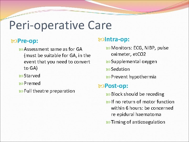 Peri-operative Care Pre-op: Assessment same as for GA (must be suitable for GA, in