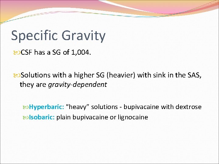 Specific Gravity CSF has a SG of 1, 004. Solutions with a higher SG