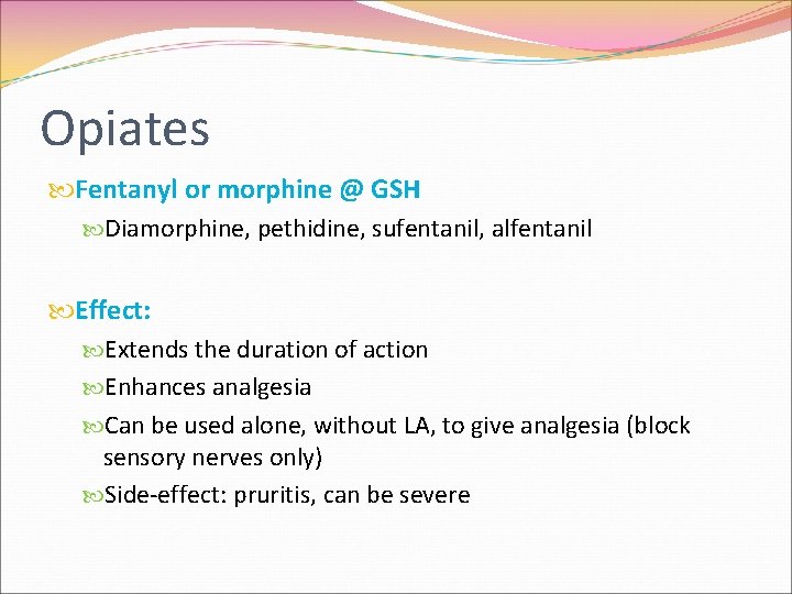 Opiates Fentanyl or morphine @ GSH Diamorphine, pethidine, sufentanil, alfentanil Effect: Extends the duration